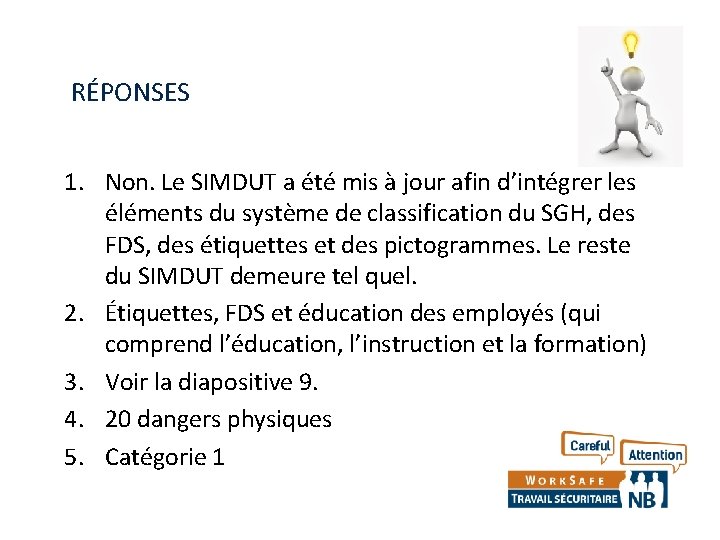 RÉPONSES 1. Non. Le SIMDUT a été mis à jour afin d’intégrer les éléments