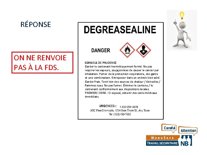 RÉPONSE ON NE RENVOIE PAS À LA FDS. CONSEILS DE PRUDENCE Garder le contenant