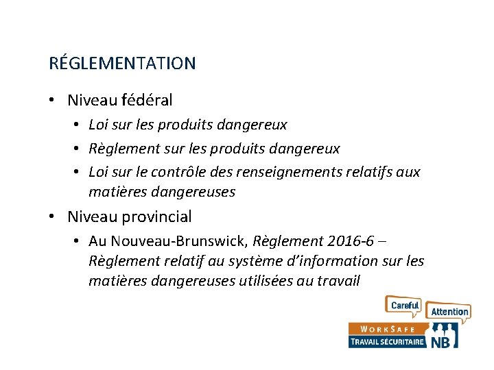 RÉGLEMENTATION • Niveau fédéral • Loi sur les produits dangereux • Règlement sur les