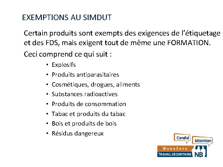 EXEMPTIONS AU SIMDUT Certain produits sont exempts des exigences de l’étiquetage et des FDS,