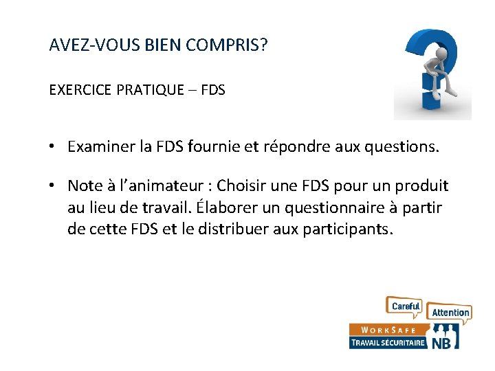 AVEZ-VOUS BIEN COMPRIS? EXERCICE PRATIQUE – FDS • Examiner la FDS fournie et répondre