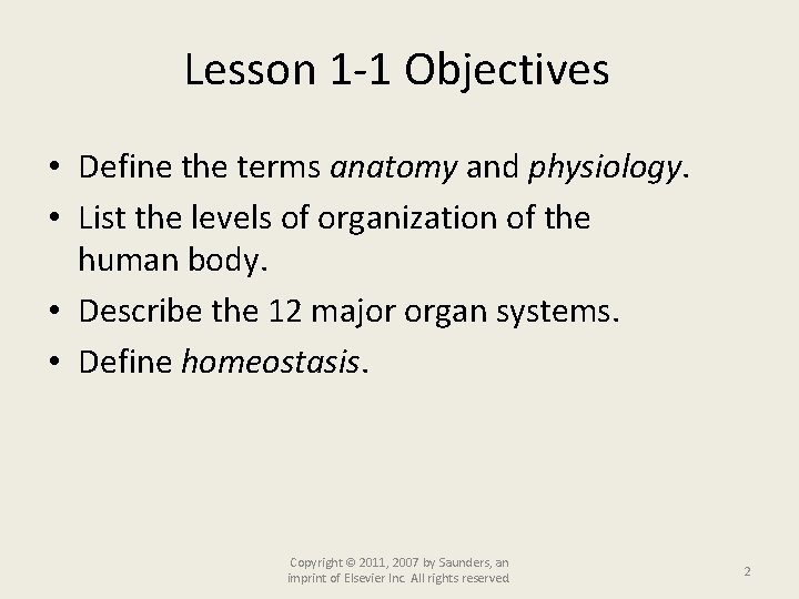 Lesson 1 -1 Objectives • Define the terms anatomy and physiology. • List the