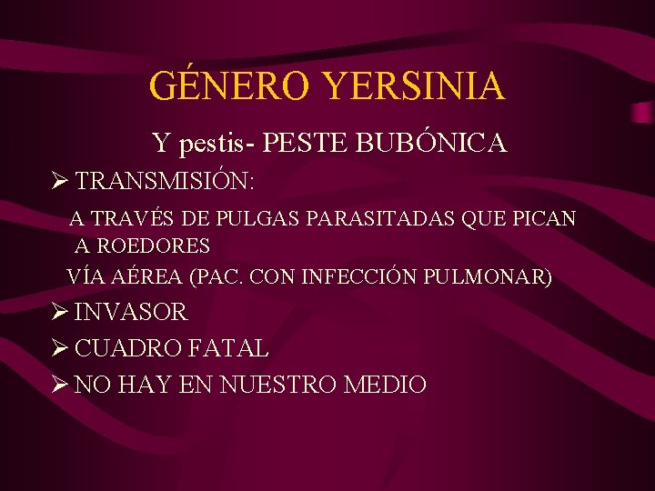 GÉNERO YERSINIA Y pestis- PESTE BUBÓNICA Ø TRANSMISIÓN: A TRAVÉS DE PULGAS PARASITADAS QUE