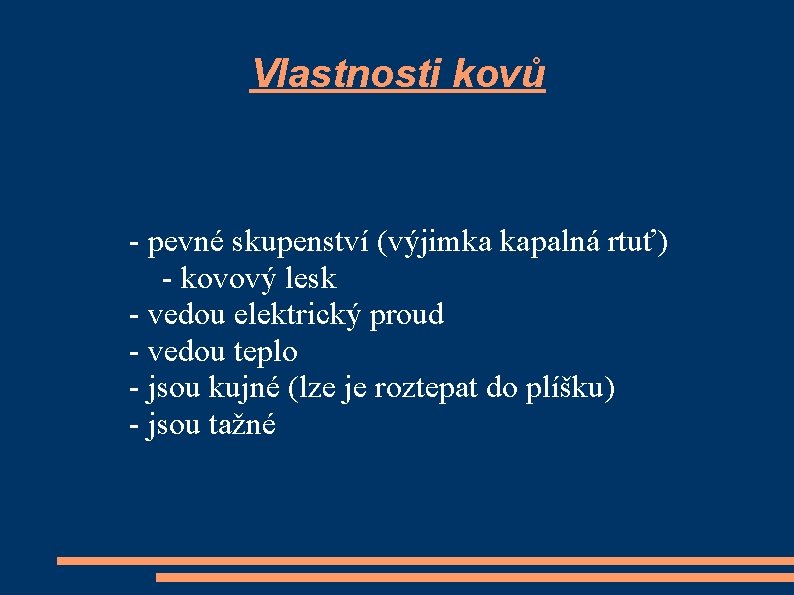 Vlastnosti kovů - pevné skupenství (výjimka kapalná rtuť) - kovový lesk - vedou elektrický