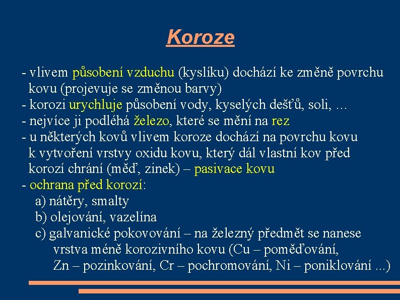 Koroze - vlivem působení vzduchu (kyslíku) dochází ke změně povrchu kovu (projevuje se změnou