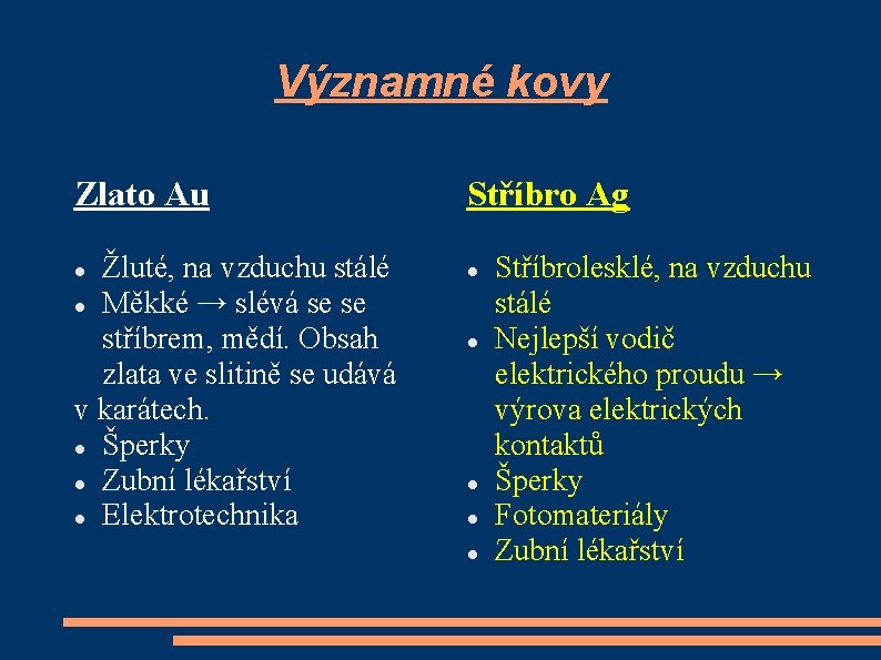 Významné kovy Zlato Au Žluté, na vzduchu stálé Měkké → slévá se se stříbrem,