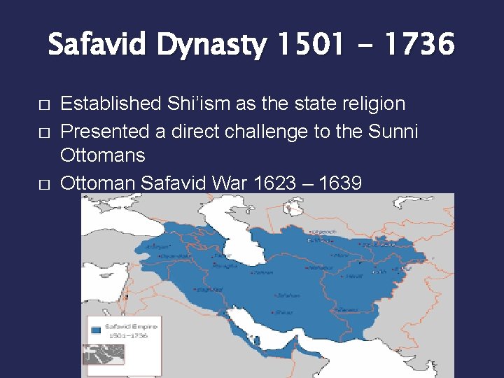 Safavid Dynasty 1501 - 1736 � � � Established Shi’ism as the state religion