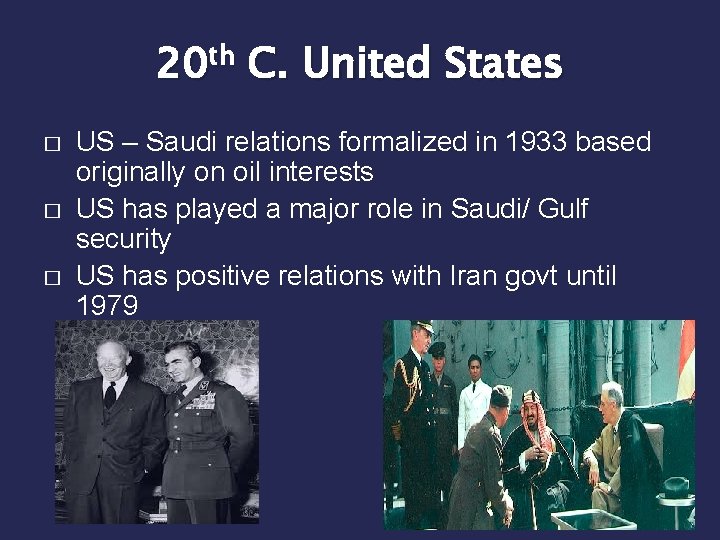 20 th C. United States � � � US – Saudi relations formalized in