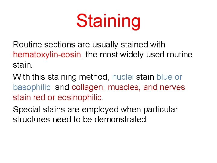 Staining Routine sections are usually stained with hematoxylin-eosin, the most widely used routine stain.