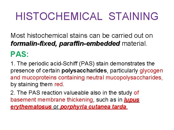 HISTOCHEMICAL STAINING Most histochemical stains can be carried out on formalin-fixed, paraffin-embedded material. PAS: