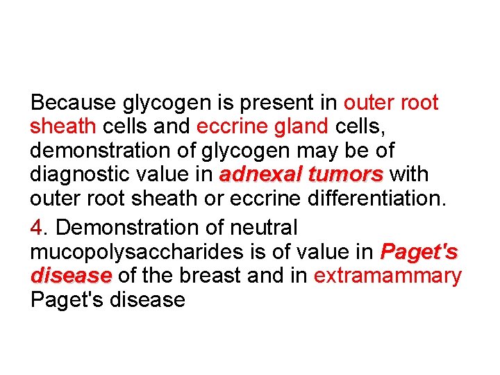 Because glycogen is present in outer root sheath cells and eccrine gland cells, demonstration