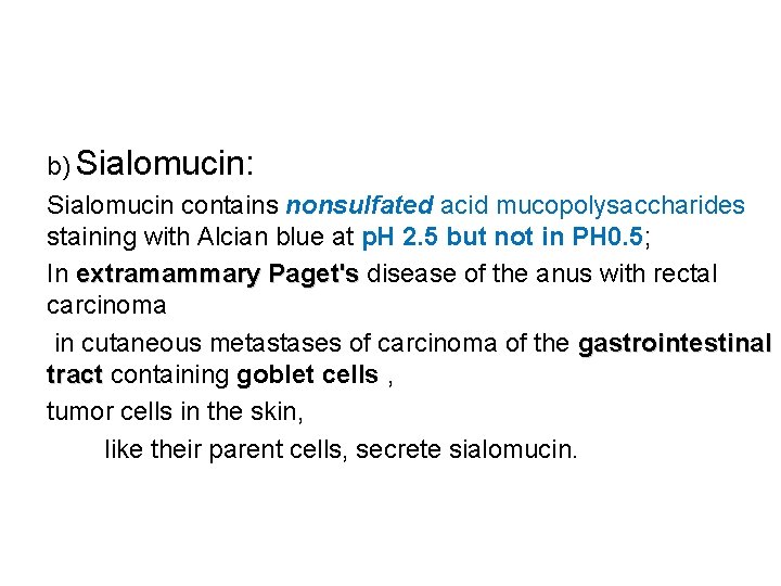 b) Sialomucin: Sialomucin contains nonsulfated acid mucopolysaccharides staining with Alcian blue at p. H