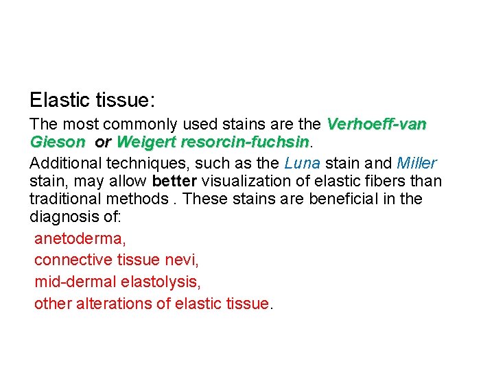 Elastic tissue: The most commonly used stains are the Verhoeff-van Gieson or Weigert resorcin-fuchsin