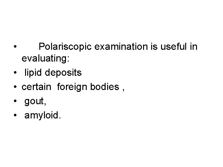  • • • Polariscopic examination is useful in evaluating: lipid deposits certain foreign
