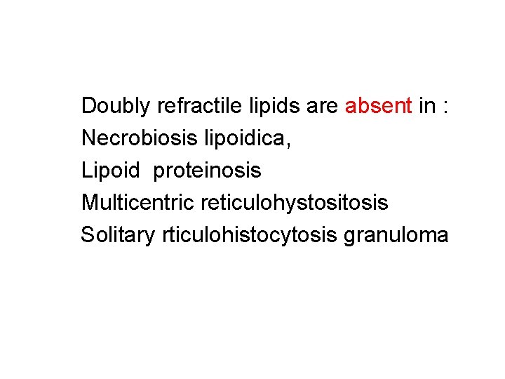 Doubly refractile lipids are absent in : Necrobiosis lipoidica, Lipoid proteinosis Multicentric reticulohystosis Solitary