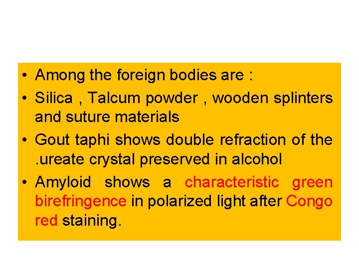  • Among the foreign bodies are : • Silica , Talcum powder ,