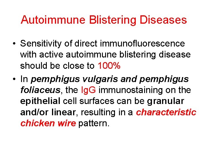 Autoimmune Blistering Diseases • Sensitivity of direct immunofluorescence with active autoimmune blistering disease should