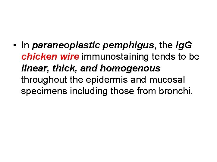  • In paraneoplastic pemphigus, the Ig. G chicken wire immunostaining tends to be