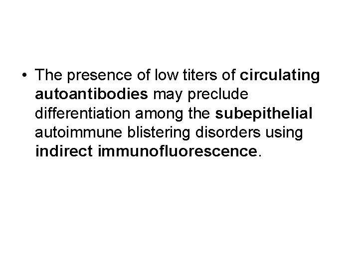  • The presence of low titers of circulating autoantibodies may preclude differentiation among