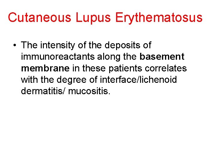 Cutaneous Lupus Erythematosus • The intensity of the deposits of immunoreactants along the basement