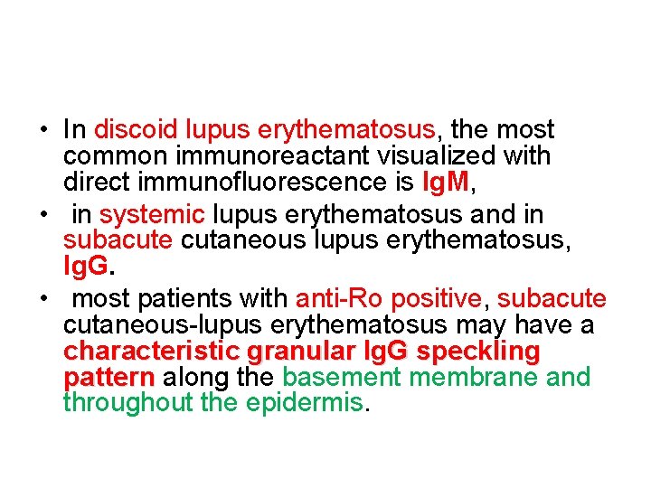  • In discoid lupus erythematosus, the most common immunoreactant visualized with direct immunofluorescence