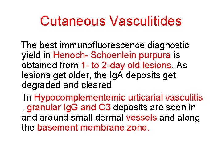 Cutaneous Vasculitides The best immunofluorescence diagnostic yield in Henoch- Schoenlein purpura is obtained from