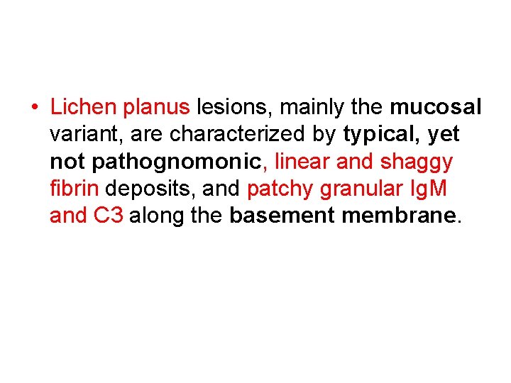  • Lichen planus lesions, mainly the mucosal variant, are characterized by typical, yet