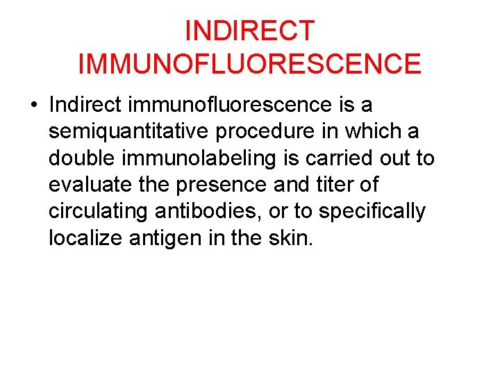INDIRECT IMMUNOFLUORESCENCE • Indirect immunofluorescence is a semiquantitative procedure in which a double immunolabeling