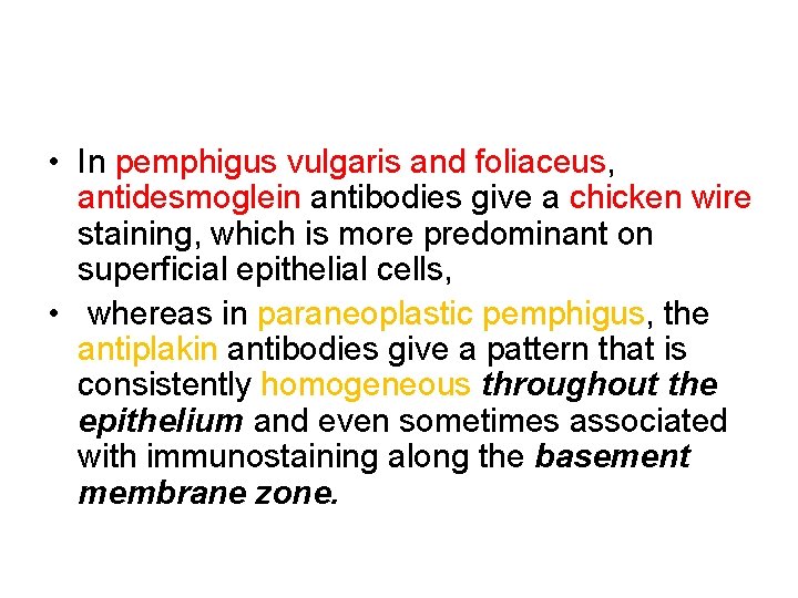  • In pemphigus vulgaris and foliaceus, antidesmoglein antibodies give a chicken wire staining,