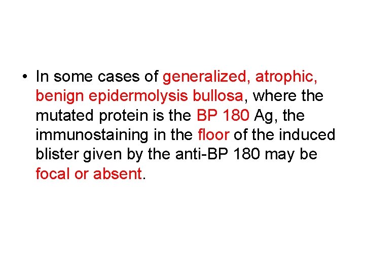  • In some cases of generalized, atrophic, benign epidermolysis bullosa, where the mutated