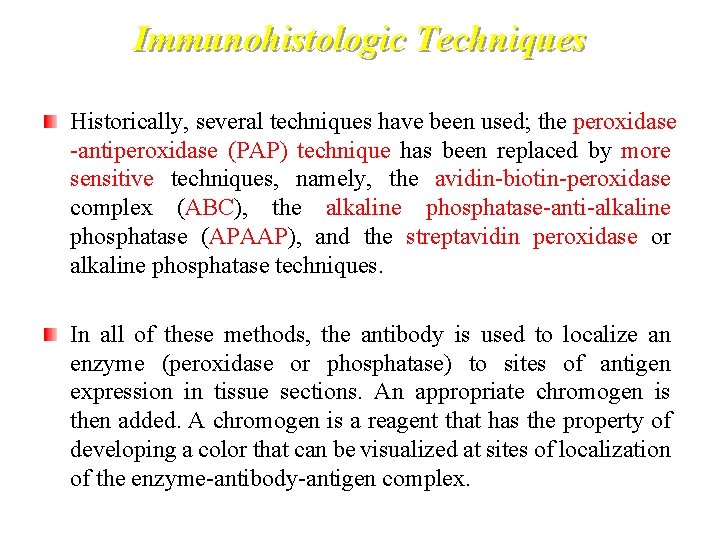 Immunohistologic Techniques Historically, several techniques have been used; the peroxidase -antiperoxidase (PAP) technique has