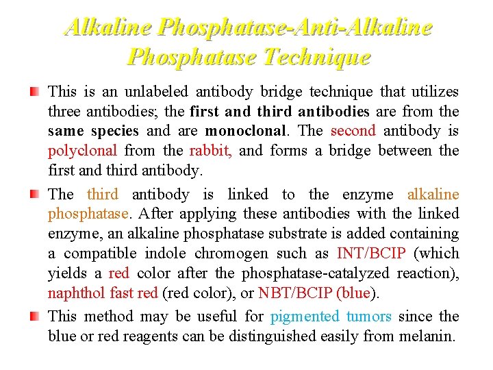 Alkaline Phosphatase-Anti-Alkaline Phosphatase Technique This is an unlabeled antibody bridge technique that utilizes three