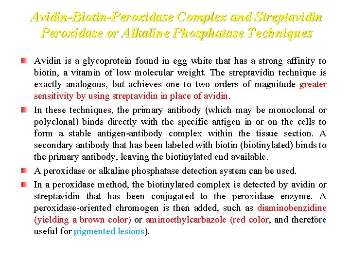 Avidin-Biotin-Peroxidase Complex and Streptavidin Peroxidase or Alkaline Phosphatase Techniques Avidin is a glycoprotein found