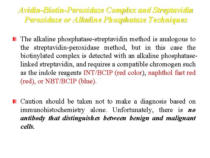 Avidin-Biotin-Peroxidase Complex and Streptavidin Peroxidase or Alkaline Phosphatase Techniques The alkaline phosphatase-streptavidin method is