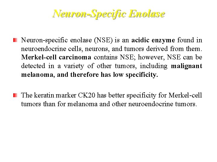 Neuron-Specific Enolase Neuron-specific enolase (NSE) is an acidic enzyme found in neuroendocrine cells, neurons,