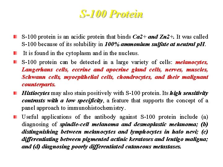 S-100 Protein S-100 protein is an acidic protein that binds Ca 2+ and Zn