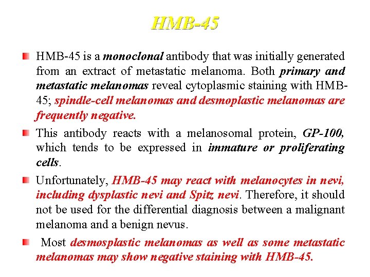 HMB-45 is a monoclonal antibody that was initially generated from an extract of metastatic