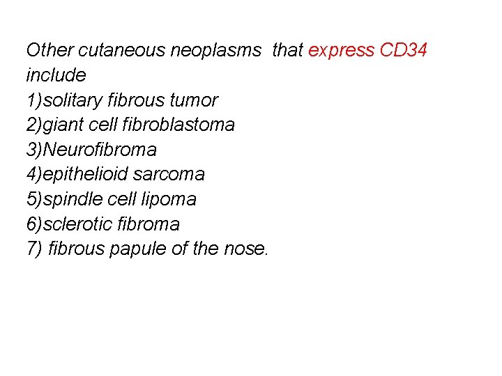 Other cutaneous neoplasms that express CD 34 include 1)solitary fibrous tumor 2)giant cell fibroblastoma