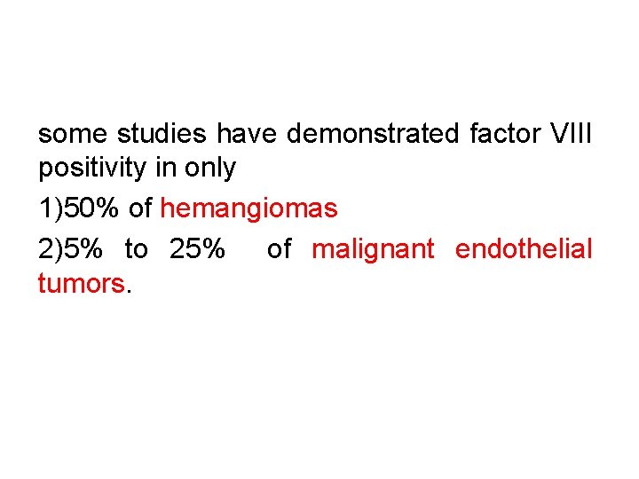 some studies have demonstrated factor VIII positivity in only 1)50% of hemangiomas 2)5% to