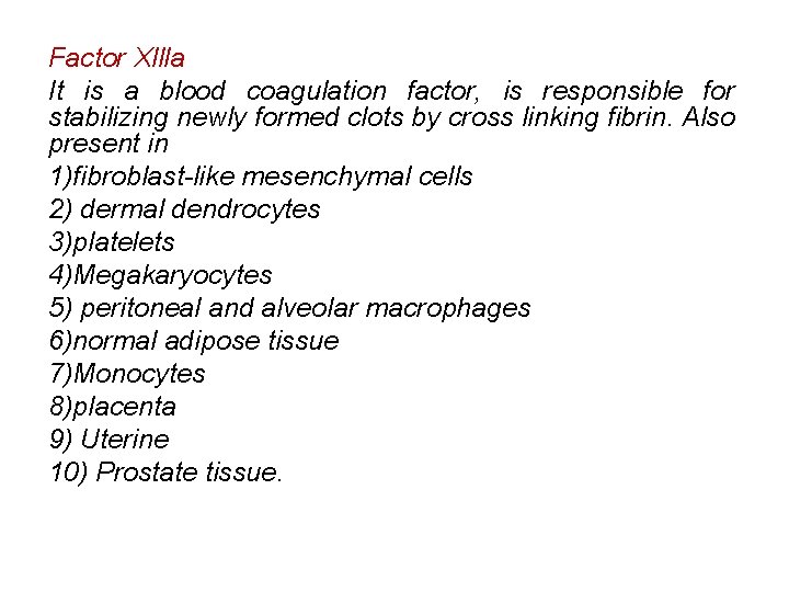 Factor Xllla It is a blood coagulation factor, is responsible for stabilizing newly formed