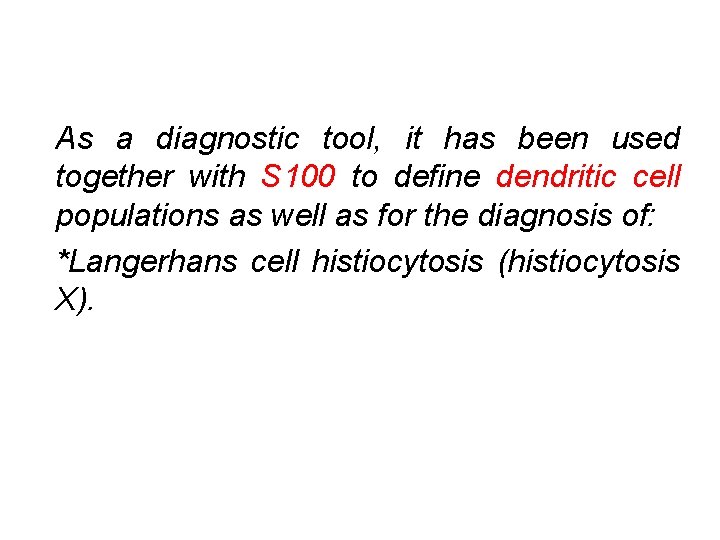 As a diagnostic tool, it has been used together with S 100 to define