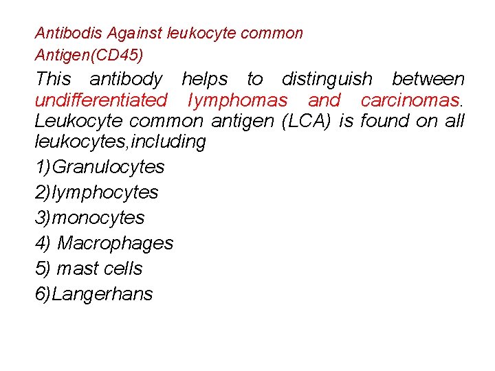 Antibodis Against leukocyte common Antigen(CD 45) This antibody helps to distinguish between undifferentiated Iymphomas