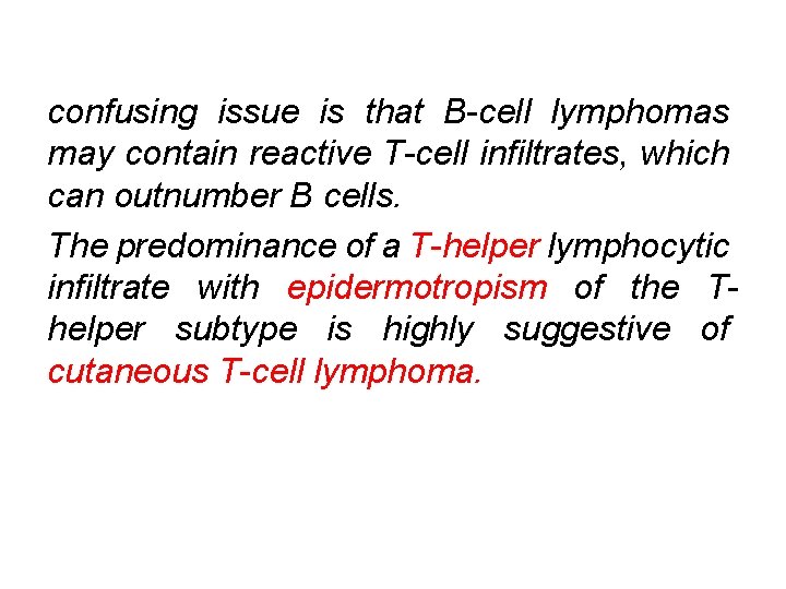 confusing issue is that B-cell lymphomas may contain reactive T-cell infiltrates, which can outnumber