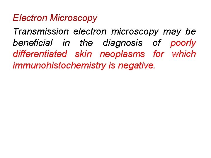 Electron Microscopy Transmission electron microscopy may be beneficial in the diagnosis of poorly differentiated