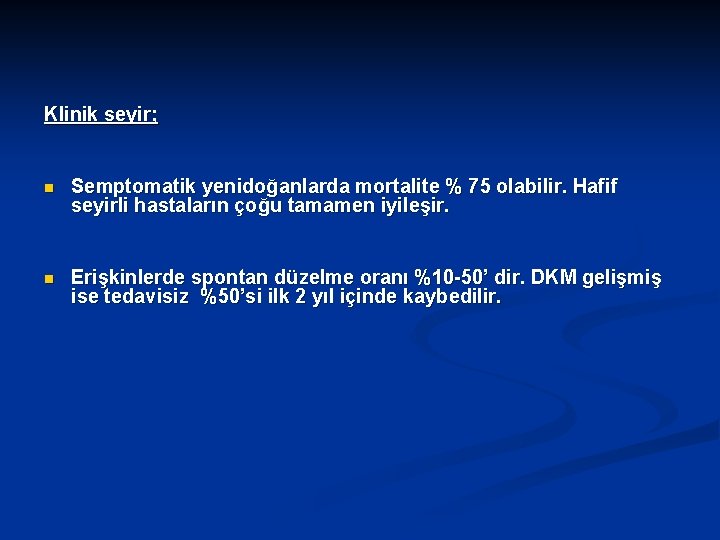  Klinik seyir; n Semptomatik yenidoğanlarda mortalite % 75 olabilir. Hafif seyirli hastaların çoğu