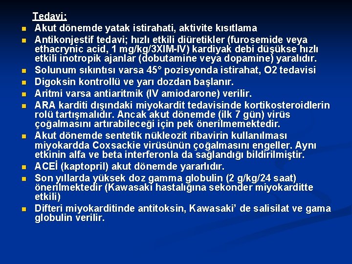  Tedavi; n Akut dönemde yatak istirahati, aktivite kısıtlama n Antikonjestif tedavi; hızlı etkili