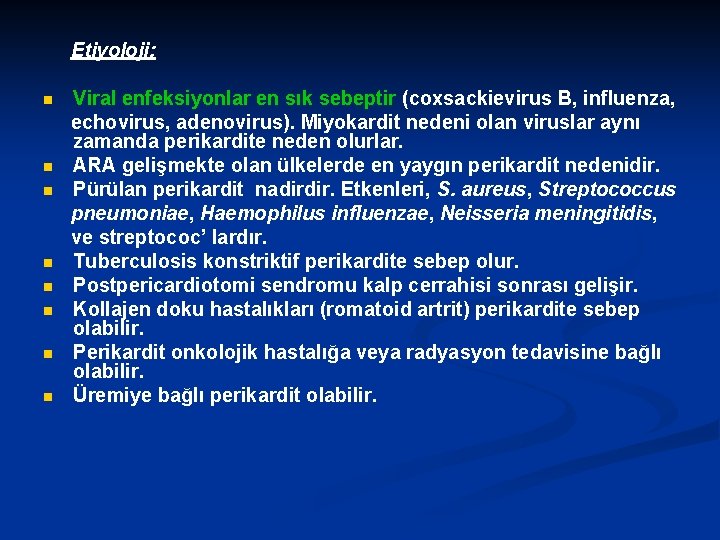  Etiyoloji: Viral enfeksiyonlar en sık sebeptir (coxsackievirus B, influenza, echovirus, adenovirus). Miyokardit nedeni