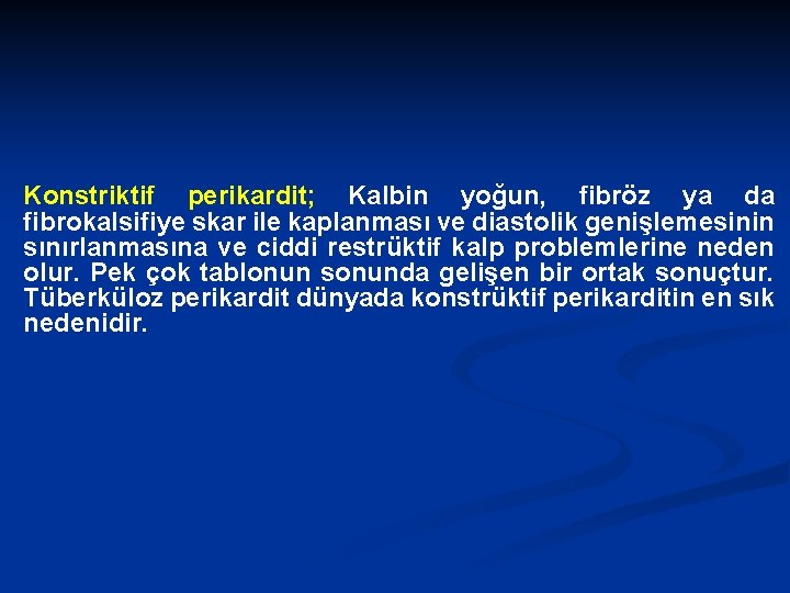 Konstriktif perikardit; Kalbin yoğun, fibröz ya da fibrokalsifiye skar ile kaplanması ve diastolik genişlemesinin