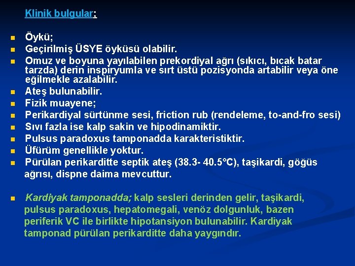 Klinik bulgular; Öykü; n Geçirilmiş ÜSYE öyküsü olabilir. n Omuz ve boyuna yayılabilen prekordiyal