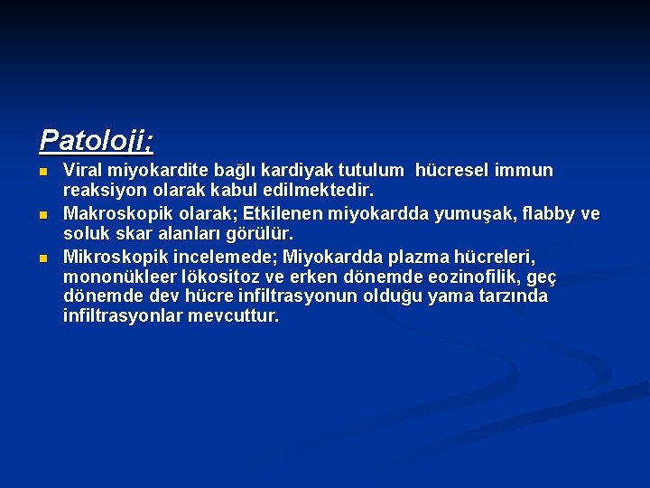 Patoloji; n n n Viral miyokardite bağlı kardiyak tutulum hücresel immun reaksiyon olarak kabul